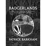 BADGERLANDS. THE TWILIGHT WORLD OF BRITAIN'S MOST ENIGMATIC ANIMAL
