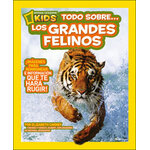 NATIONAL GEOGRAPHIC KIDS. TODO SOBRE LOS GRANDES FELINOS