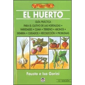 EL HUERTO: GUIA PRACTICA PARA EL CULTIVO DE LAS HORTALIZAS