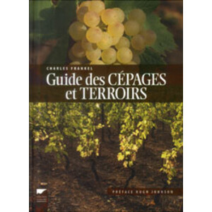 GUIDE DES CÉPAGES ET TERROIRS. LA GUIDE DE L'AMATEUR DE LA VIGNE ET DU VIN