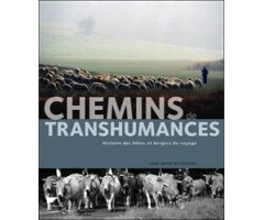 CHEMINS DE TRANSHUMANCES. HISTOIRE DES BÊTES ET BERGERS DU VOYAGE