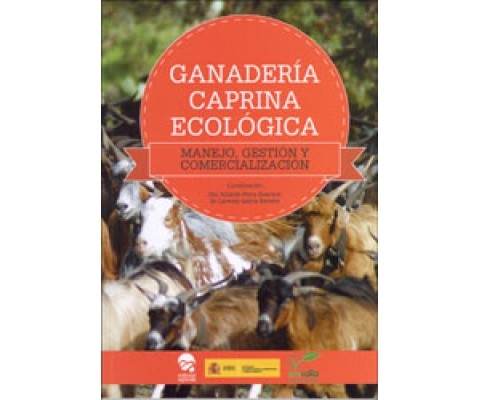 GANADERÍA CAPRINA ECOLÓGICA. MANEJO, GESTIÓN Y COMERCIALIZACIÓN