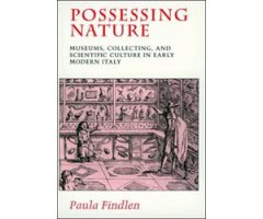 POSSESSING NATURE: MUSEUMS COLLECTING AND SCIENTIFIC CULTURE IN EARLY ITALY