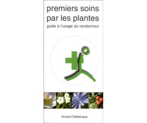 PREMIERS SOINS PAR LES PLANTES. GUIDE A L'USAGE DU RANDONNEUR