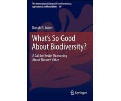 WHAT'S SO GOOD ABOUT BIODIVERSITY? A CALL FOR BETTER REASONING ABOUT BATURE'S VALUE