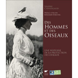 DES HOMMES ET DES OISEAUX. UNE HISTOIRE DE LA PROTECTION DES OISEAUX