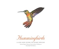 HUMMINGBIRDS. A LIFE-SIZE GUIDE TO EVERY SPECIES