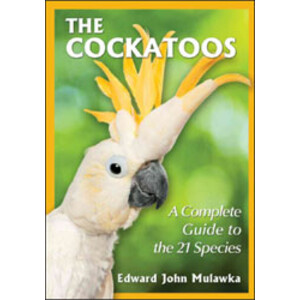 THE COCKATOOS. A COMPLETE GUIDE TO THE 21 SPECIES