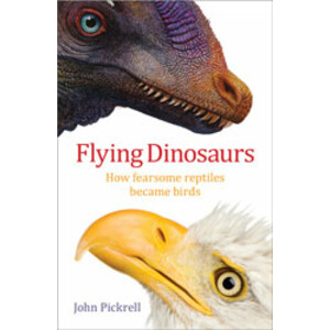 FLYING DINOSAURS. HOW FEARSOME REPTILES BECAME BIRDS