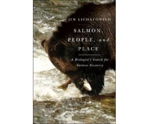SALMON, PEOPLE AND PLACE. A BIOLOGIST'S SEARCH FOR SALMON RECOVERY