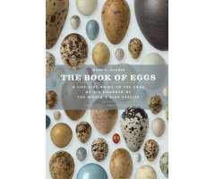 THE BOOK OF EGGS. A LIFE-SIZE GUIDE TO THE EGGS OF SIX HUNDRED OF THE WORLD'S BIRD SPECIES