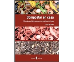 COMPOSTAR EN CASA. MANUAL PARA FABRICAR ABONO CON RESIDUOS DEL HOGAR 