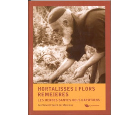 HORTALISSES I FLORS REMEIERES. LES HERBES SANTES DELS CAPUTXINS