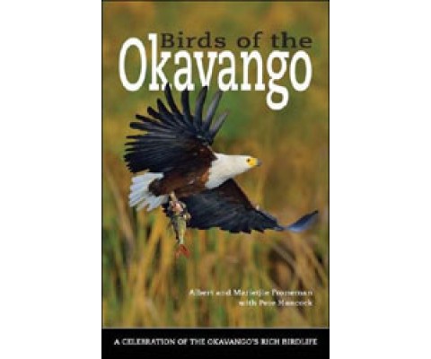BIRDS OF THE OKAVANGO. A CELEBRATION OF THE OKAVANGO'S RICH BIRDLIFE