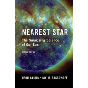 NEAREST STAR. THE SURPRISING SCIENCE OF OUR SUN