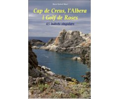 CAP DE CREUS, L\'ALBERA I GOLF DE ROSES. 45 INDRETS SINGULARS
