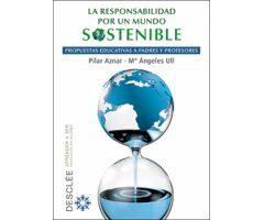 LA RESPONSABILIDAD POR UN MUNDO SOSTENIBLE: PROPUESTAS EDUCATIVAS A PADRES Y PROFESORES