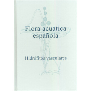 FLORA ACUÁTICA ESPAÑOLA. HIDRÓFITOS VASCULARES