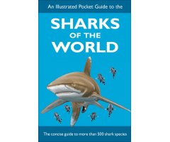 AN ILLUSTRATED POCKET GUIDE TO THE SHARKS OF THE WORLD. THE CONCISE GUIDE TO MORE THAN 500 SHARK SPECIES