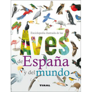 ENCICLOPEDIA ILUSTRADA DE LAS AVES DE ESPAÑA Y DEL MUNDO