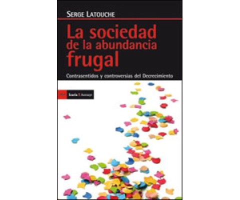 LA SOCIEDAD DE LA ABUNDANCIA FRUGAL: CONTRASENTIDOS Y CONTROVERSIAS DEL DECRECIMIENTO