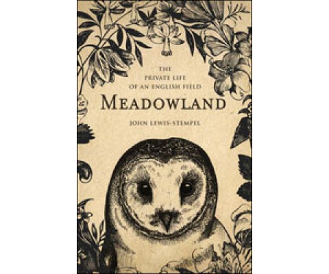 MEADOWLAND. THE PRIVATE LIFE OF AN ENGLISH FIELD