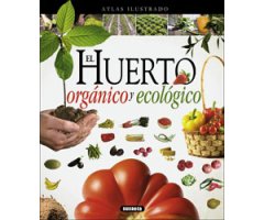 ATLAS ILUSTRADO EL HUERTO ORGÁNICO Y ECOLÓGICO                                                                                                        