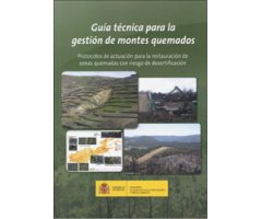 GUÍA TÉCNICA PARA LA GESTIÓN DE MONTES QUEMADOS. PROTOCOLOS DE ACTUACIÓN PARA LA RESTAURACIÓN DE ZONAS QUEMADAS CON RIESGO DE DESERTIFICACIÓN 2