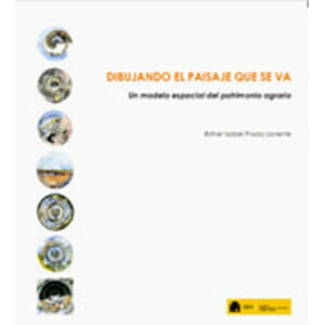 DIBUJANDO EL PAISAJE QUE SE VA. UN MODELO ESPACIAL DEL PATRIMONIO AGRARIO