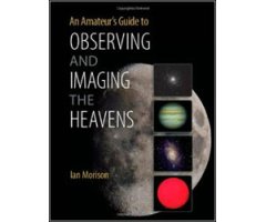 AN AMATEUR'S GUIDE TO OBSERVING AND IMAGING THE HEAVENS