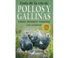 GUÍA DE LA CRÍA DE POLLOS Y GALLINAS. CUIDADOS, ALIMENTACIÓN, INSTALACIONES
