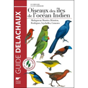 OISEAUX DES ILES DE L'OCÉAN INDIEN. MADAGASCAR, MAURICE, RÉUNION, RODRIGUES, SEYCHELLES, COMORES.