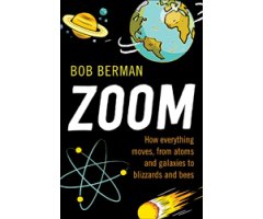 ZOOM. HOW EVERYTHING MOVES, FROM ATOMS AND GALAXIES TO BLIZZARDS AND BEES