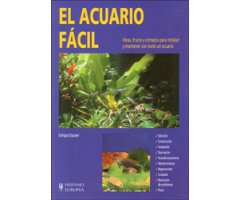 EL ACUARIO FÁCIL. IDEAS, TRUCOS Y CONSEJOS PARA INSTALAR Y MANTENER CON ÉXITO UN ACUARIO
