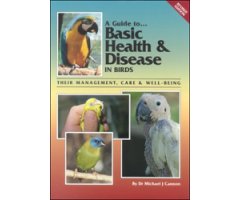 A GUIDE TO... BASIC HEALTH & DISEASE IN BIRDS. THEIR MANAGEMENT, CARE & WELL-BEING
