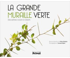LA GRANDE MURAILLE VERTE. DES ARBRES CONTRE LE DÉSERT