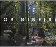 ORIGINE(S). LES FORETS PRIMAIRES DANS LE MONDE