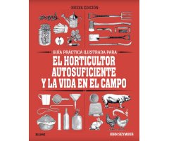 GUÍA PRÁCTICA ILUSTRADA EL HORTICULTOR AUTOSUFICIENTE Y LA VIDA EN EL CAMPO