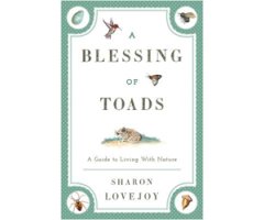A BLESSING OF TOADS. A GUIDE TO LIVING WITH NATURE