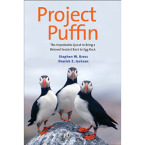 PROJECT PUFFIN. THE IMPROBABLE QUEST TO BRING A BELOVED SEABIRD BACK TO EGG ROCK