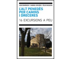 L'ALT PENEDÈS PER CAMINS I DRECERES. 16 EXCURSIONS A PEU