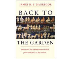 BACK TO THE GARDEN. NATURE AND THE MEDITERRANEAN WORLD FROM PREHISTORY TO THE PRESENT