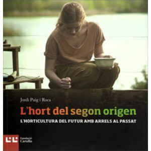 L'HORT DEL SEGON ORIGEN. L'HORTICULTURA DEL FUTUR AMB ARRELS AL PASSAT