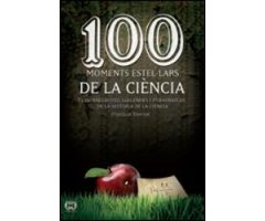 100 MOMENTS ESTEL·LARS DE LA CIÈNCIA. FETS, ANÈCDOTES, LLEGENDES I PERSONATGES 