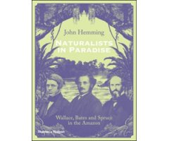 NATURALISTS IN PARADISE. WALLACE, BATES AND SPRUCE IN THE AMAZON