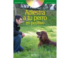 ADIESTRA A TU PERRO EN POSITIVO + DVD  
