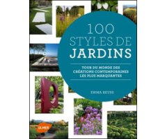 100 STYLES DE JARDINS. TOUR DU MONDE DES CRÉATIONS CONTEMPORAINES LES PLUS MARQUANTES