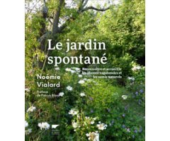 LE JARDIN SPONTANÉ. RECONNAITRE ET ACCUEILLIR LESP LANTES VAGABONDES ET LES SEMIS NATURELS