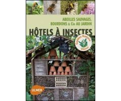 HOTELS À INSECTES. ABEILLES SAUVAGES, BOURDONS & CIE AU JARDIN 2