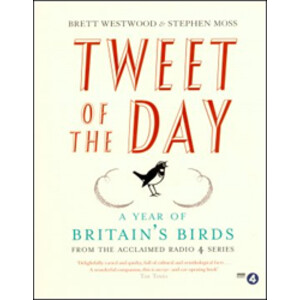 TWEET OF THE DAY. A YEAR OF BRITAIN'S BIRDS FROM THE ACCLAIMED RADIO 4 SERIES